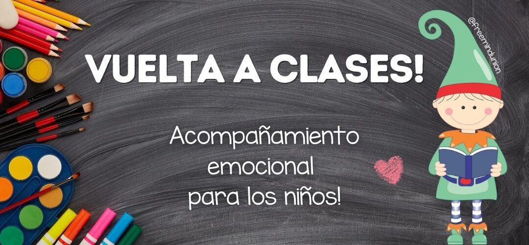 ¡Vuelta a clases! ¿Cómo apoyar a nuestros hijos y alumnos?