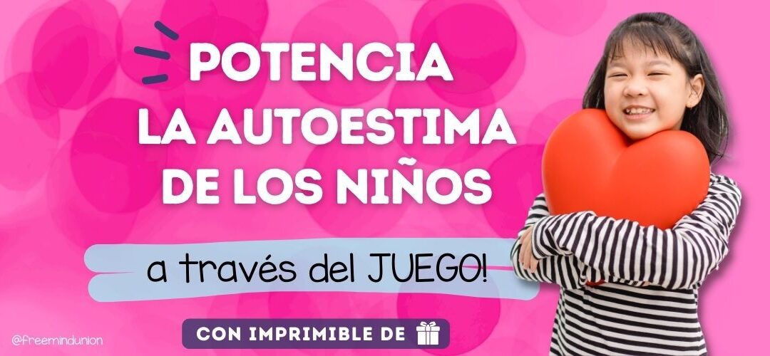 Potencia la Autoestima de tus niños jugando!